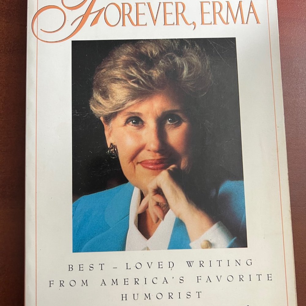 Forever, Erma: Best-Loved Writing From America's Favorite Humorist hardcover
